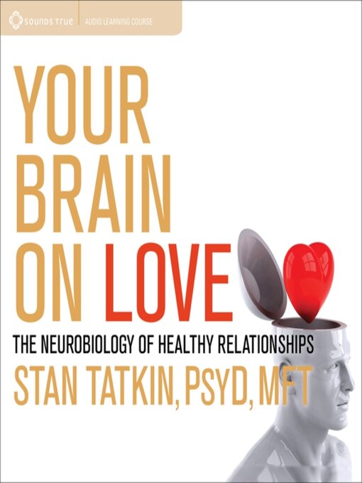 Title details for Your Brain on Love by Stan Tatkin, PsyD, MFT - Available